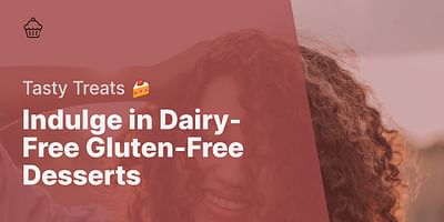 Indulge in Dairy-Free Gluten-Free Desserts - Tasty Treats 🍰