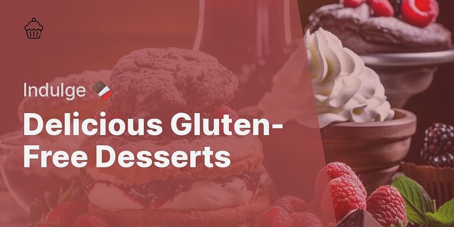 Delicious Gluten-Free Desserts - Indulge π«