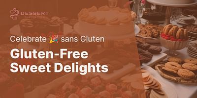 Gluten-Free Sweet Delights - Celebrate 🎉 sans Gluten