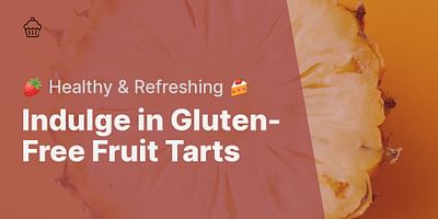 Indulge in Gluten-Free Fruit Tarts - 🍓 Healthy & Refreshing 🍰
