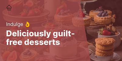 Deliciously guilt-free desserts - Indulge 👌