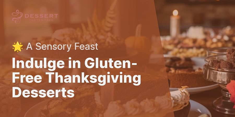 Indulge in Gluten-Free Thanksgiving Desserts - 🌟 A Sensory Feast