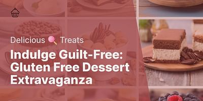 Indulge Guilt-Free: Gluten Free Dessert Extravaganza - Delicious 🍭 Treats