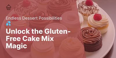 Unlock the Gluten-Free Cake Mix Magic - Endless Dessert Possibilities 💦
