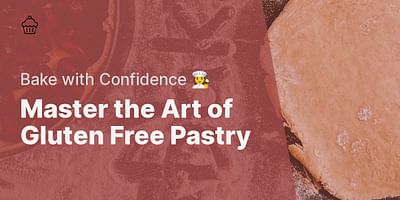 Master the Art of Gluten Free Pastry - Bake with Confidence 👩‍🍳