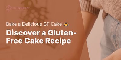 Discover a Gluten-Free Cake Recipe - Bake a Delicious GF Cake 🍮