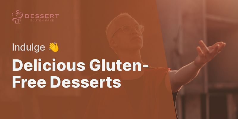 Delicious Gluten-Free Desserts - Indulge 👋