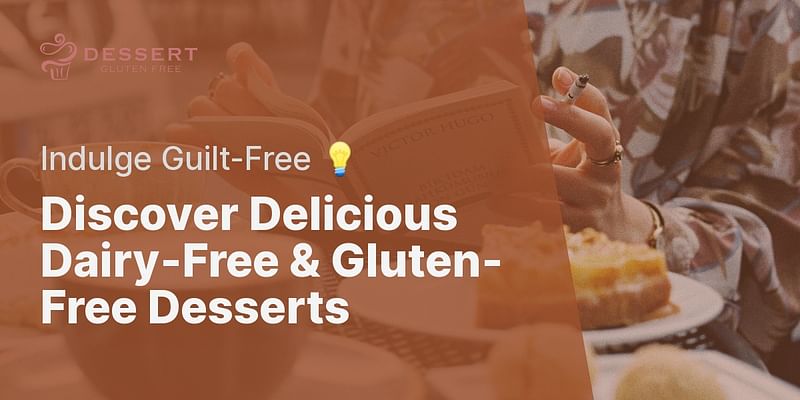 Discover Delicious Dairy-Free & Gluten-Free Desserts - Indulge Guilt-Free 💡