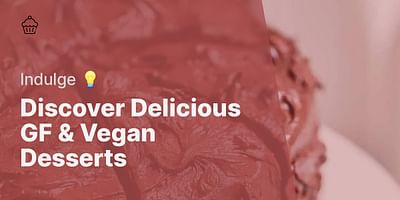 Discover Delicious GF & Vegan Desserts - Indulge 💡
