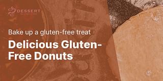 Delicious Gluten-Free Donuts - Bake up a gluten-free treat