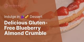 Delicious Gluten-Free Blueberry Almond Crumble - Indulge in 🍇🥜 Dessert