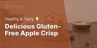 Delicious Gluten-Free Apple Crisp - Healthy & Tasty 💡
