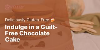 Indulge in a Guilt-Free Chocolate Cake - Deliciously Gluten-Free 🍰