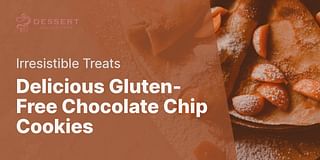Delicious Gluten-Free Chocolate Chip Cookies - Irresistible Treats