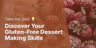 Discover Your Gluten-Free Dessert Making Skills - Take the Quiz 💡