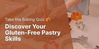 Discover Your Gluten-Free Pastry Skills - Take the Baking Quiz 🥐