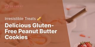 Delicious Gluten-Free Peanut Butter Cookies - Irresistible Treats 🥜