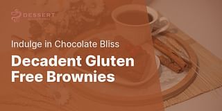 Decadent Gluten Free Brownies - Indulge in Chocolate Bliss