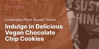 Indulge in Delicious Vegan Chocolate Chip Cookies - Irresistible Plant-Based Treats