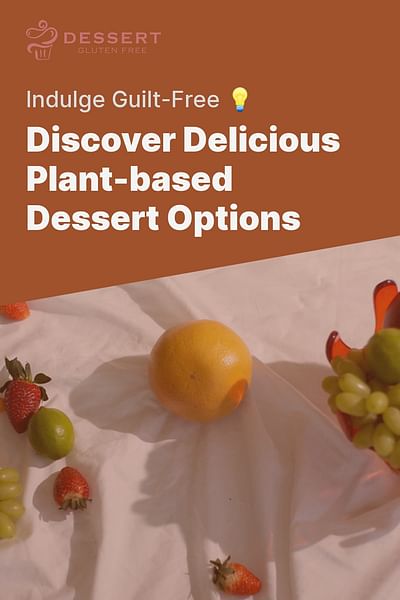 Discover Delicious Plant-based Dessert Options - Indulge Guilt-Free 💡