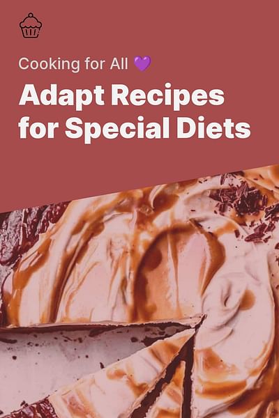 Adapt Recipes for Special Diets - Cooking for All 💜