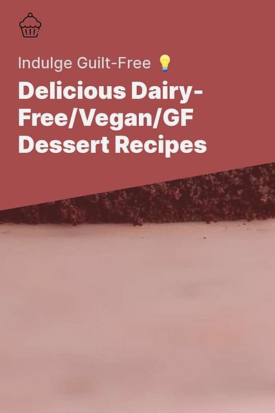 Delicious Dairy-Free/Vegan/GF Dessert Recipes - Indulge Guilt-Free 💡